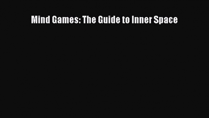 Download Mind Games: The Guide to Inner Space PDF Online