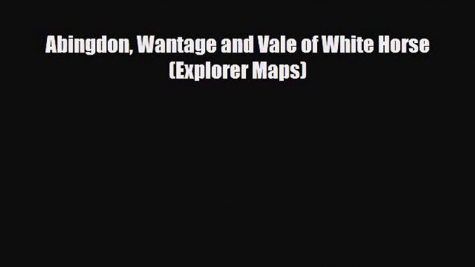 Download Abingdon Wantage and Vale of White Horse (Explorer Maps) Read Online