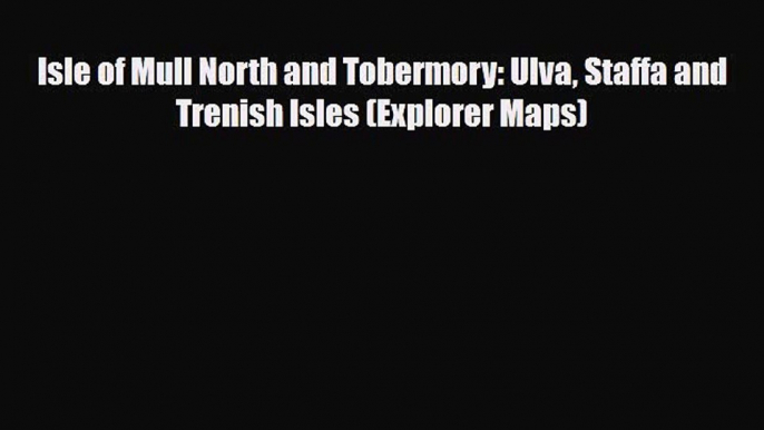 Download Isle of Mull North and Tobermory: Ulva Staffa and Trenish Isles (Explorer Maps) PDF