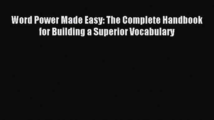 Download Word Power Made Easy: The Complete Handbook for Building a Superior Vocabulary Ebook