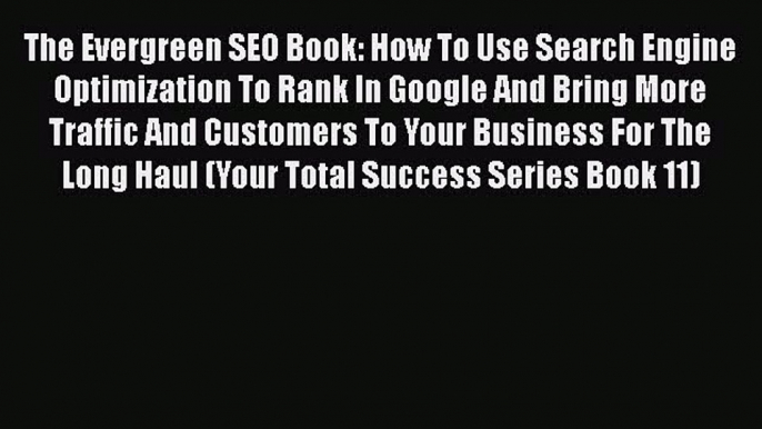 [PDF] The Evergreen SEO Book: How To Use Search Engine Optimization To Rank In Google And Bring