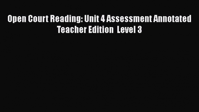 [PDF] Open Court Reading: Unit 4 Assessment Annotated Teacher Edition  Level 3 [Read] Full