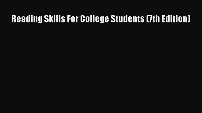 [PDF] Reading Skills For College Students (7th Edition) [Download] Online