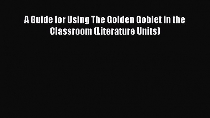 Read A Guide for Using The Golden Goblet in the Classroom (Literature Units) Ebook