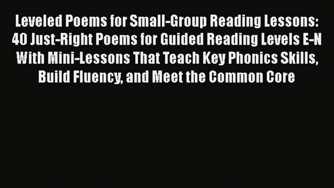 Download Leveled Poems for Small-Group Reading Lessons: 40 Just-Right Poems for Guided Reading
