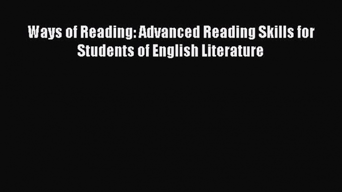 [PDF] Ways of Reading: Advanced Reading Skills for Students of English Literature [Read] Online