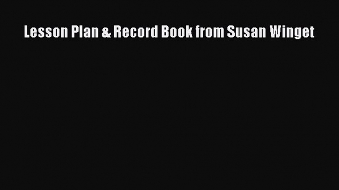 Download Lesson Plan & Record Book from Susan Winget PDF