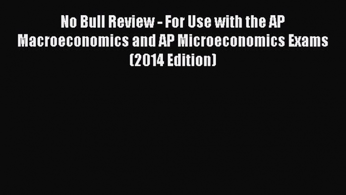 Read No Bull Review - For Use with the AP Macroeconomics and AP Microeconomics Exams (2014