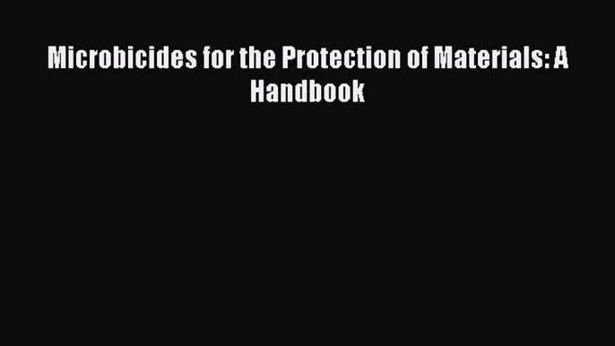 Read Microbicides for the Protection of Materials: A Handbook Ebook Free