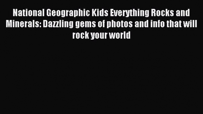 [Download PDF] National Geographic Kids Everything Rocks and Minerals: Dazzling gems of photos