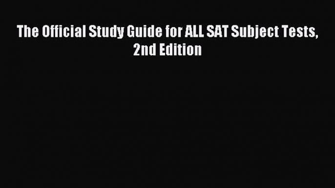 [Download PDF] The Official Study Guide for ALL SAT Subject Tests 2nd Edition PDF Free