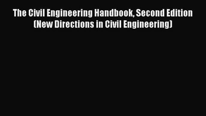 PDF The Civil Engineering Handbook Second Edition (New Directions in Civil Engineering) Free