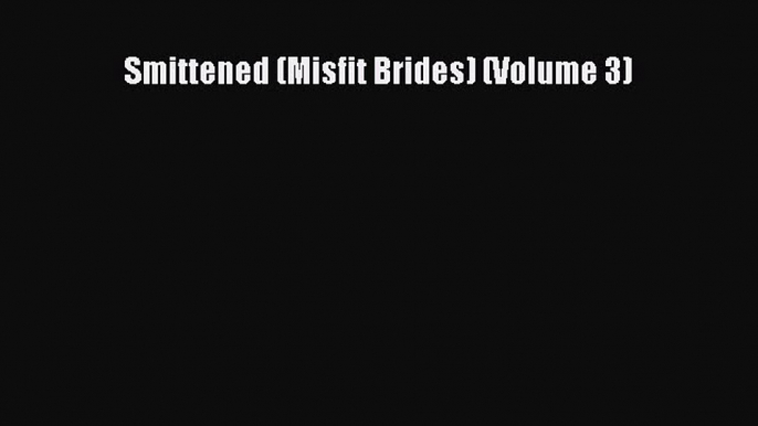 Read Smittened (Misfit Brides) (Volume 3) Ebook Free