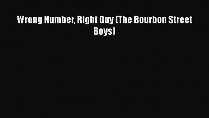 Download Wrong Number Right Guy (The Bourbon Street Boys) PDF Free