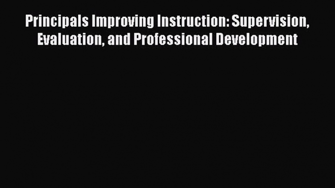 Read Principals Improving Instruction: Supervision Evaluation and Professional Development