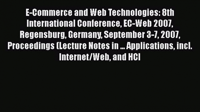 Download E-Commerce and Web Technologies: 8th International Conference EC-Web 2007 Regensburg