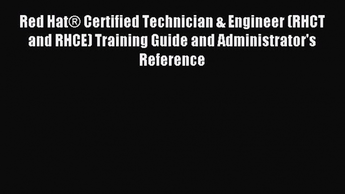 Download Red Hat® Certified Technician & Engineer (RHCT and RHCE) Training Guide and Administrator's