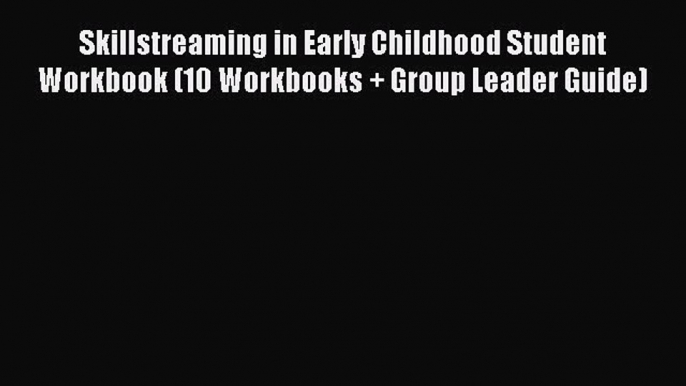 Read Skillstreaming in Early Childhood Student Workbook (10 Workbooks + Group Leader Guide)