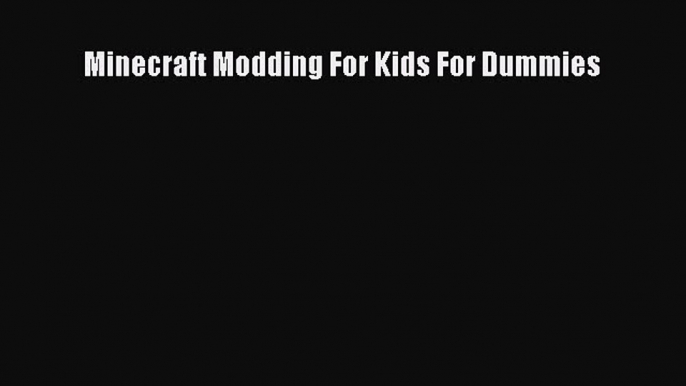 Read Minecraft Modding For Kids For Dummies Ebook Free