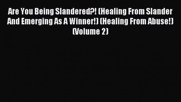 Read Are You Being Slandered?! (Healing From Slander And Emerging As A Winner!) (Healing From