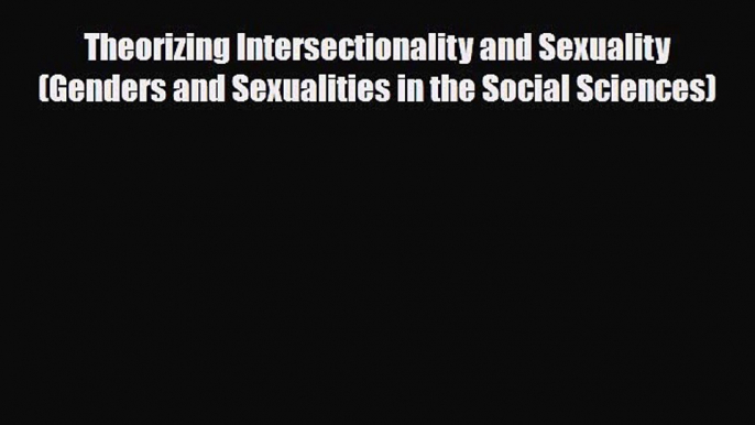 Download Theorizing Intersectionality and Sexuality (Genders and Sexualities in the Social