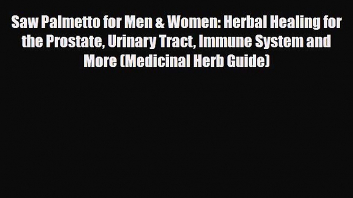 Read ‪Saw Palmetto for Men & Women: Herbal Healing for the Prostate Urinary Tract Immune System