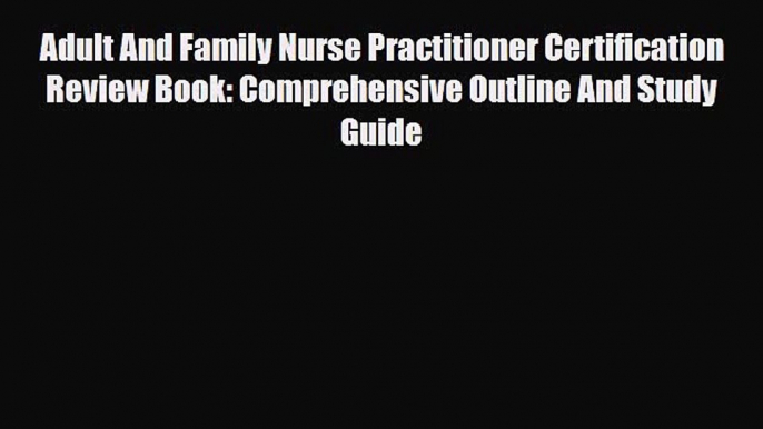 [PDF] Adult And Family Nurse Practitioner Certification Review Book: Comprehensive Outline