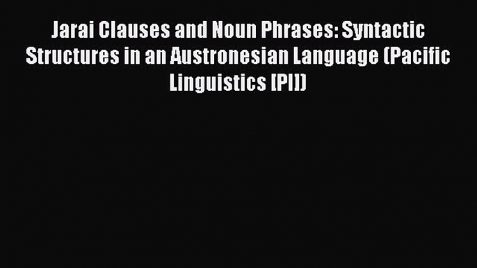 Download Jarai Clauses and Noun Phrases: Syntactic Structures in an Austronesian Language (Pacific