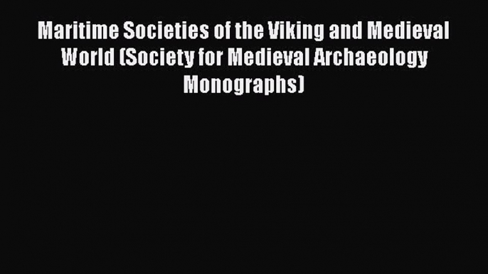 Download Maritime Societies of the Viking and Medieval World (Society for Medieval Archaeology