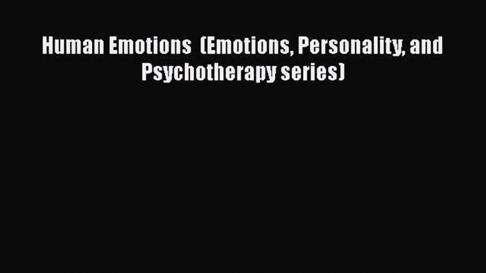 [Download] Human Emotions  (Emotions Personality and Psychotherapy series) [PDF] Online