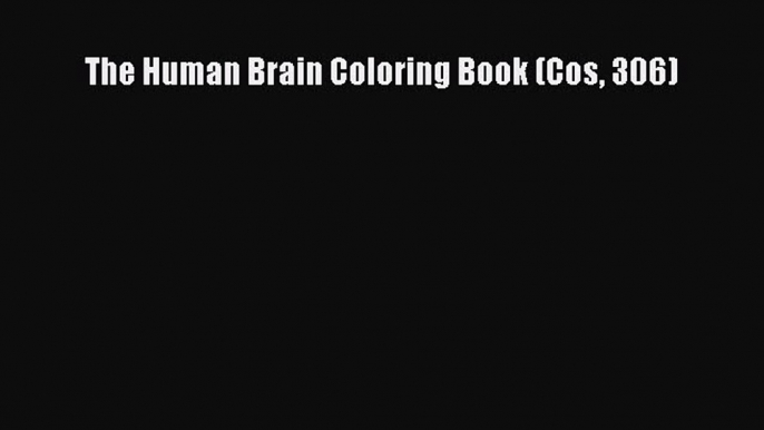 Read The Human Brain Coloring Book (Cos 306) Ebook Free