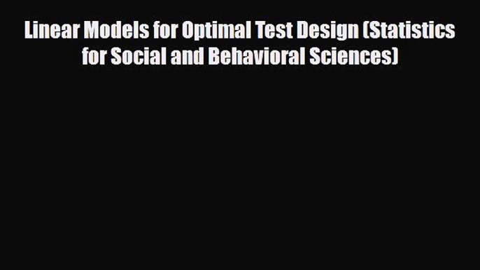 Download Linear Models for Optimal Test Design (Statistics for Social and Behavioral Sciences)