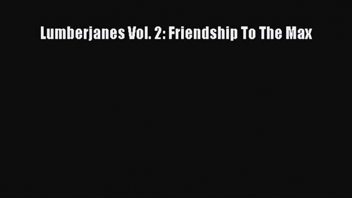 Download Lumberjanes Vol. 2: Friendship To The Max PDF Free