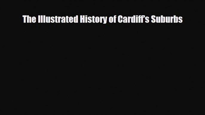 PDF The Illustrated History of Cardiff's Suburbs Free Books