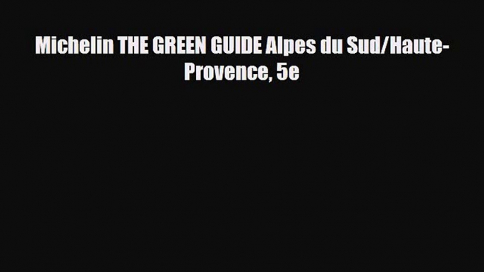 Download Michelin THE GREEN GUIDE Alpes du Sud/Haute-Provence 5e Ebook