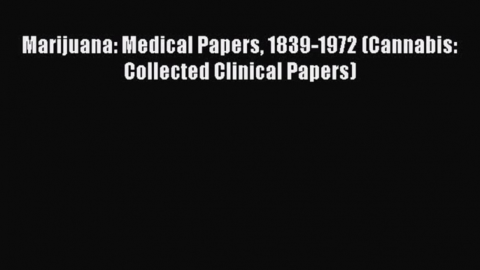 Download Marijuana: Medical Papers 1839-1972 (Cannabis: Collected Clinical Papers) PDF Online