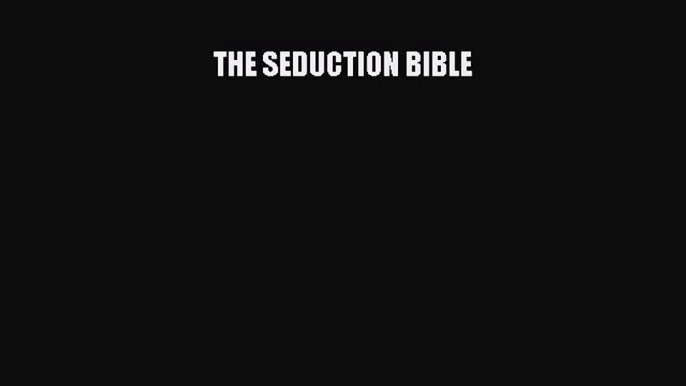 Read THE SEDUCTION BIBLE Ebook Free