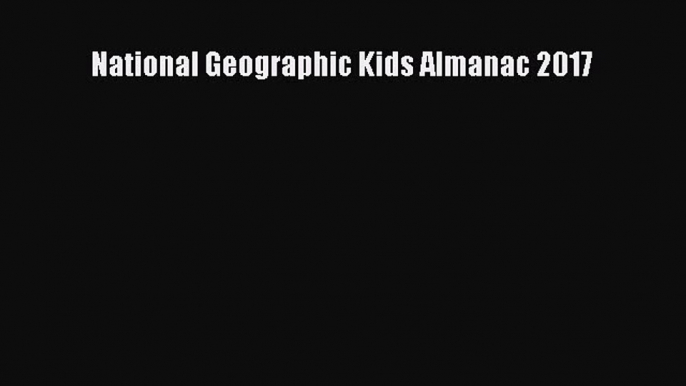 Download National Geographic Kids Almanac 2017 Free Books