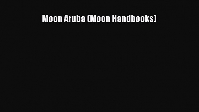 Download Moon Aruba (Moon Handbooks) PDF Free