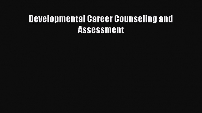 Read Developmental Career Counseling and Assessment Ebook Free