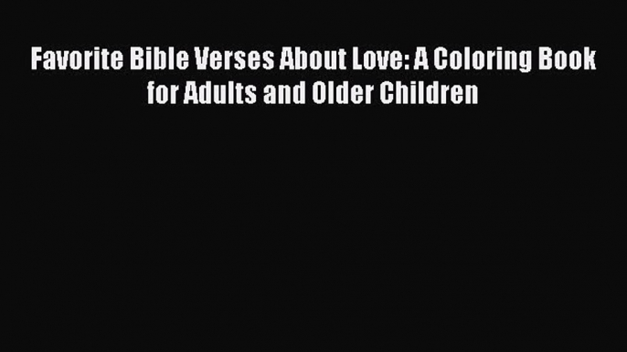 Read Favorite Bible Verses About Love: A Coloring Book for Adults and Older Children Ebook