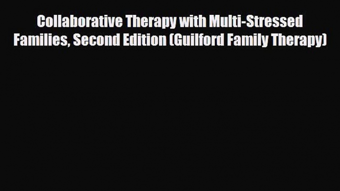 PDF Collaborative Therapy with Multi-Stressed Families Second Edition (Guilford Family Therapy)