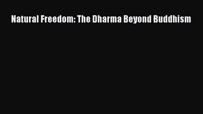 Download Natural Freedom: The Dharma Beyond Buddhism PDF Free