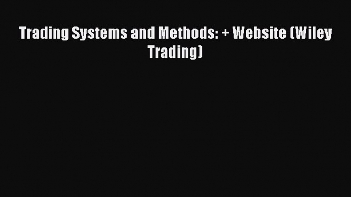 Download Trading Systems and Methods: + Website (Wiley Trading) Ebook Free