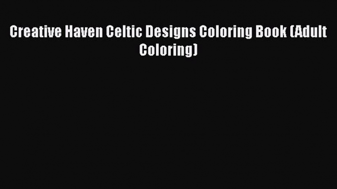 Download Creative Haven Celtic Designs Coloring Book (Adult Coloring) Free Books