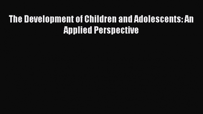 Download The Development of Children and Adolescents: An Applied Perspective Ebook