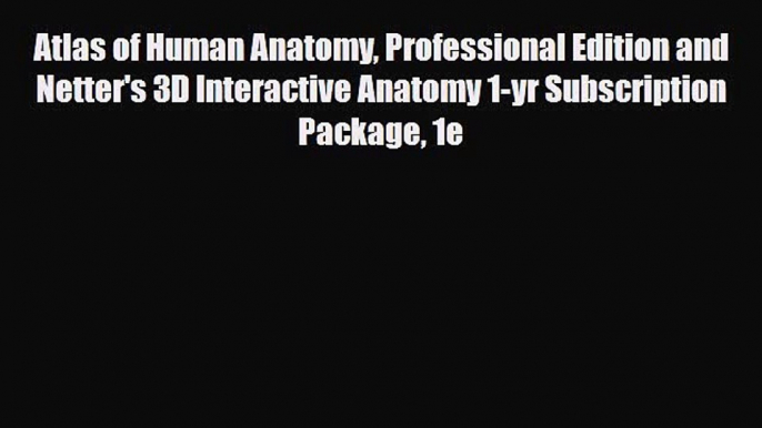 Download ‪Atlas of Human Anatomy Professional Edition and Netter's 3D Interactive Anatomy 1-yr