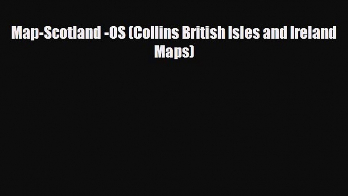 PDF Map-Scotland -OS (Collins British Isles and Ireland Maps) PDF Book Free