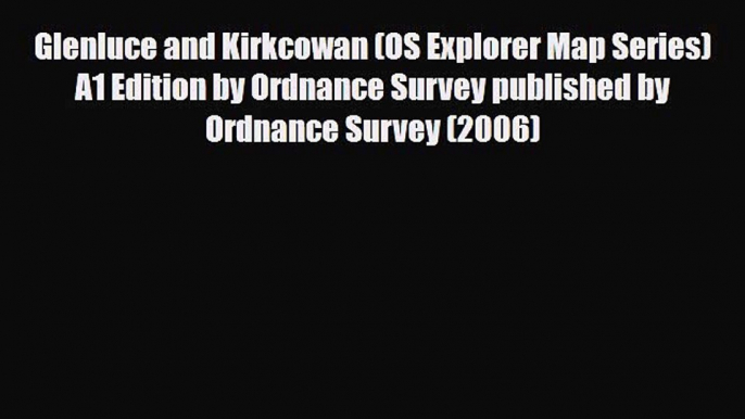 Download Glenluce and Kirkcowan (OS Explorer Map Series) A1 Edition by Ordnance Survey published