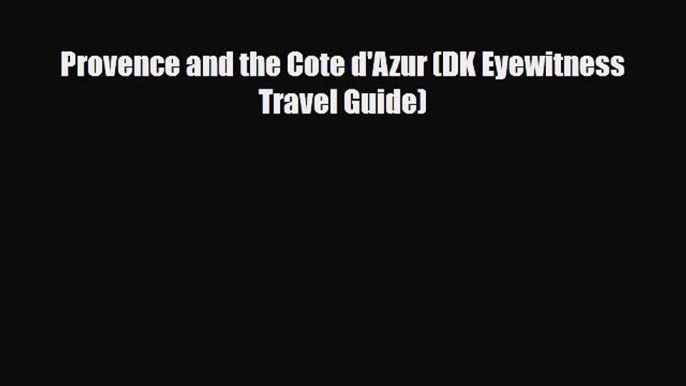 Download Provence and the Cote d'Azur (DK Eyewitness Travel Guide) Ebook